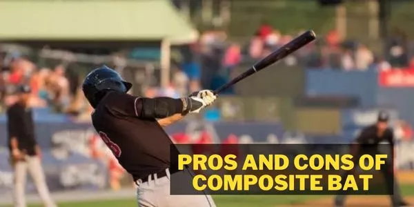 Pros and Cons of Composite Bat