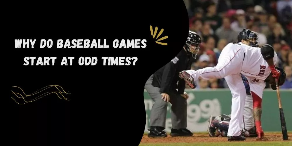 Why do baseball games start at odd times