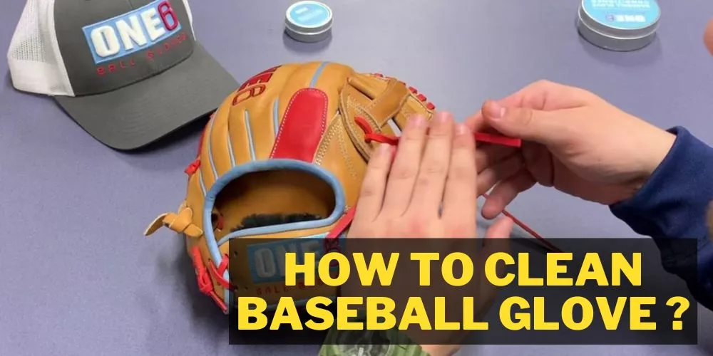 How To Clean Baseball Glove 