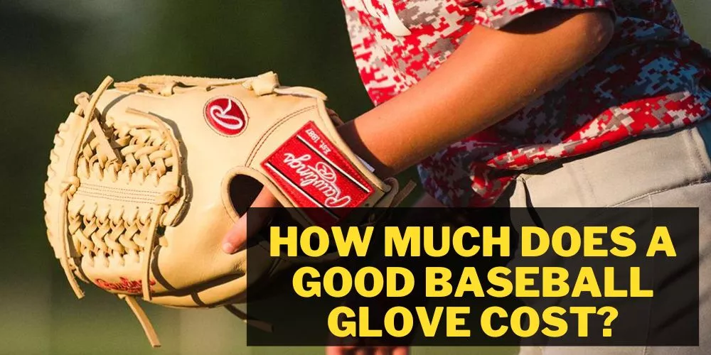 How much does a good baseball glove cost