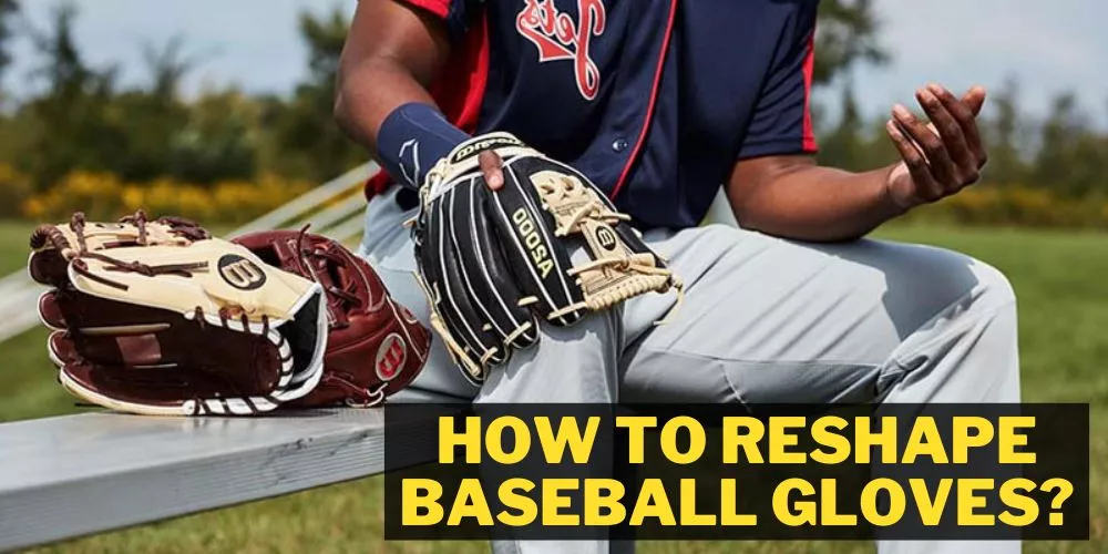 How to Reshape Baseball Gloves