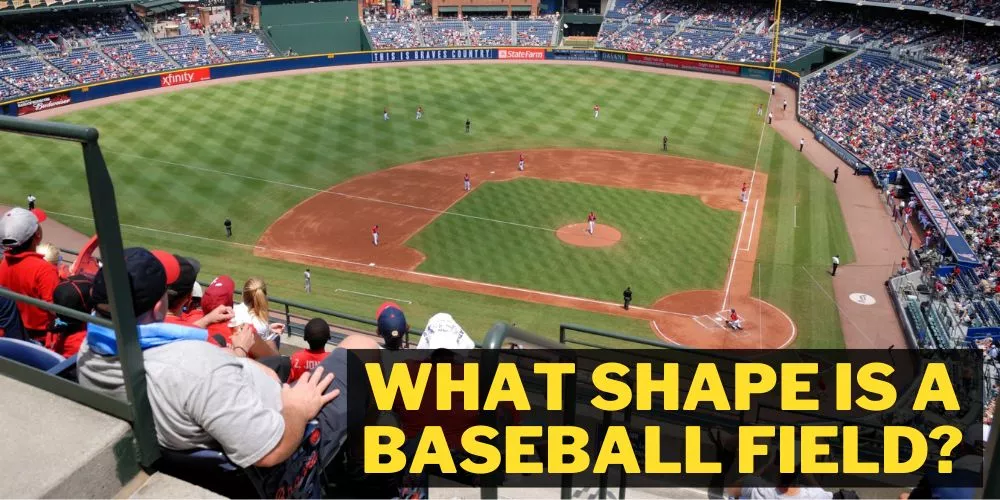 What shape is a baseball field