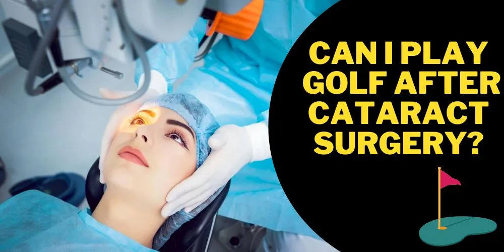 Can I play golf after cataract surgery