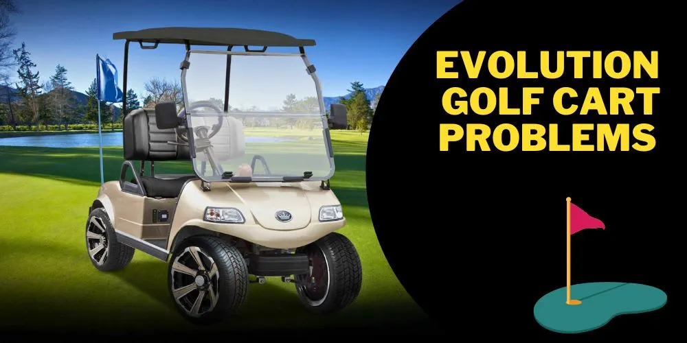 Evolution golf cart problems