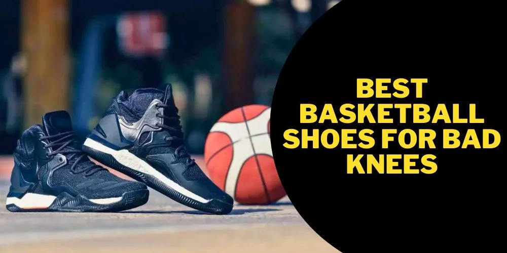 Best basketball shoes for bad knees
