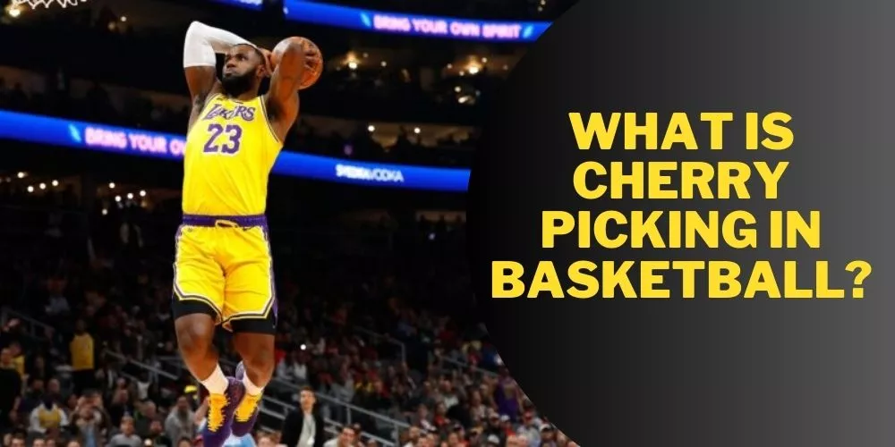What is cherry picking in basketball