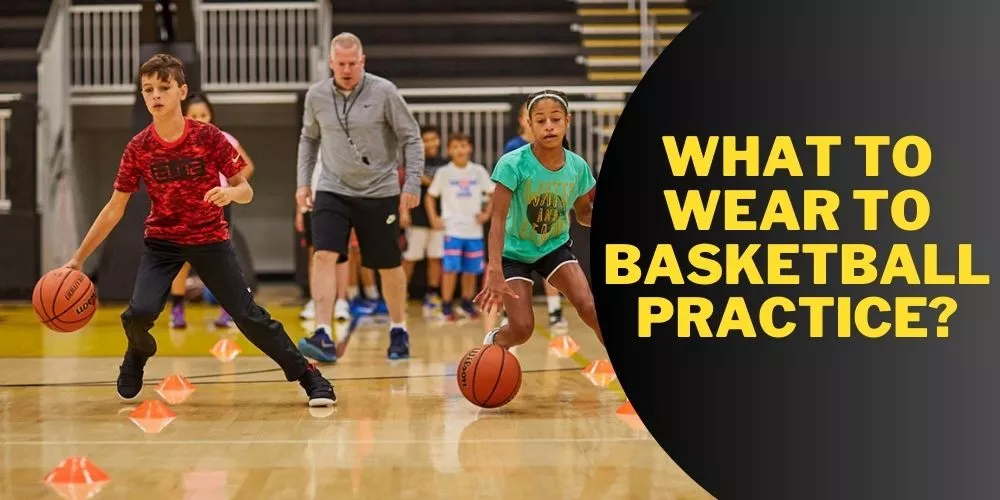 What to wear to basketball practice (detailed guide)