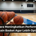Cara Meningkatkan Performa Pemain Basket Agar Lebih Optimal