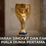 Sejarah Singkat Dan Fakta Piala Dunia Pertama